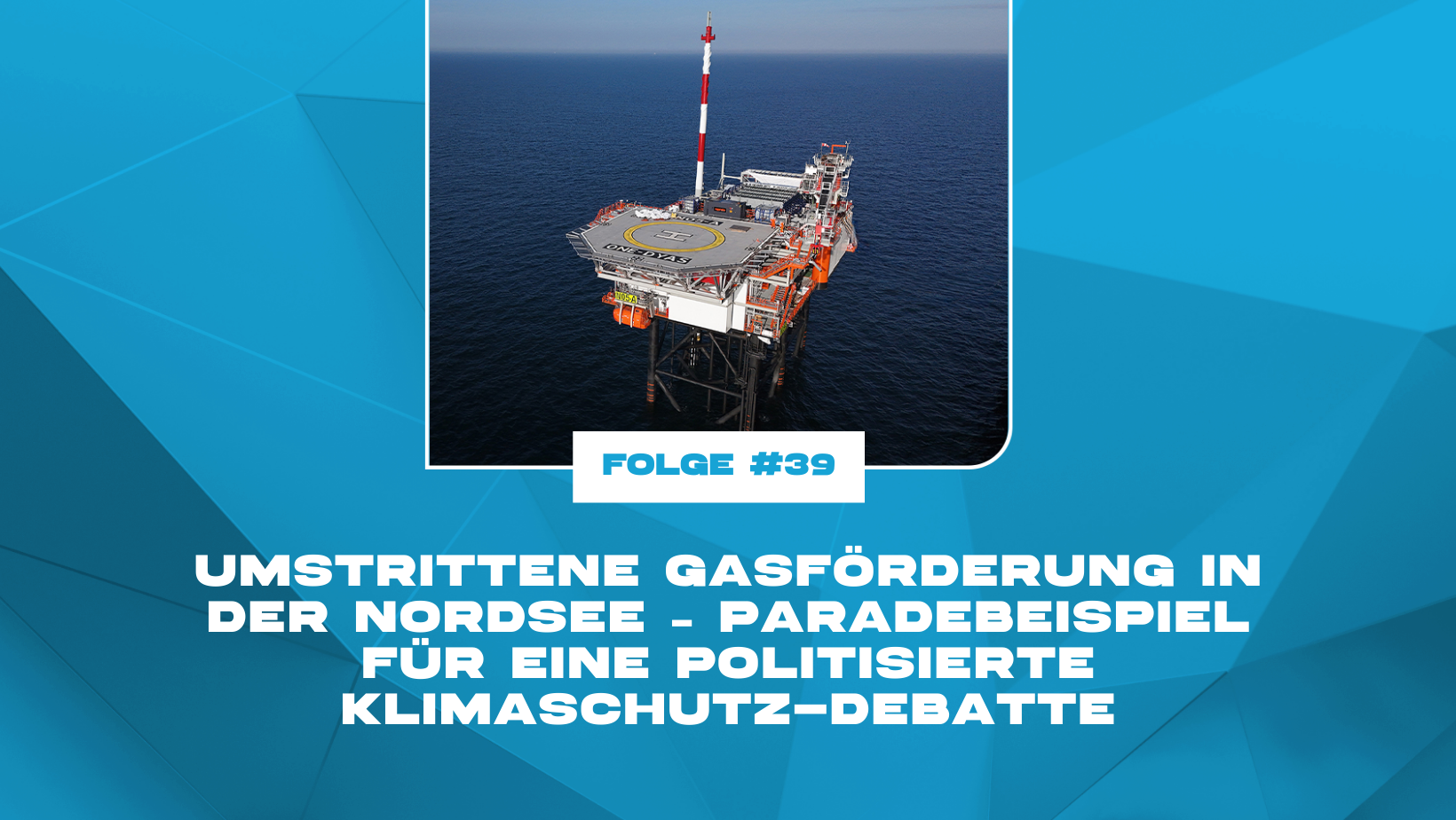 Umstrittene Gasförderung in der Nordsee – Paradebeispiel für eine politisierte Klimaschutz-Debatte